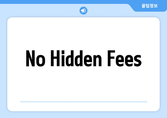 No Hidden Fees